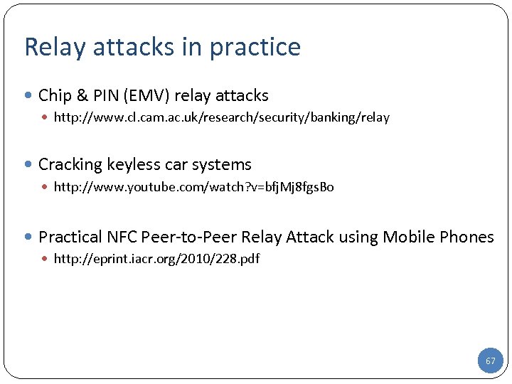 Relay attacks in practice Chip & PIN (EMV) relay attacks http: //www. cl. cam.