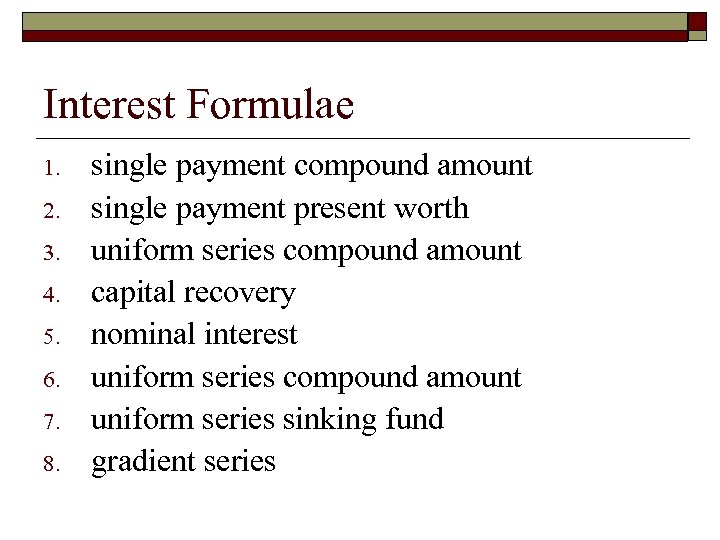 Interest Formulae 1. 2. 3. 4. 5. 6. 7. 8. single payment compound amount