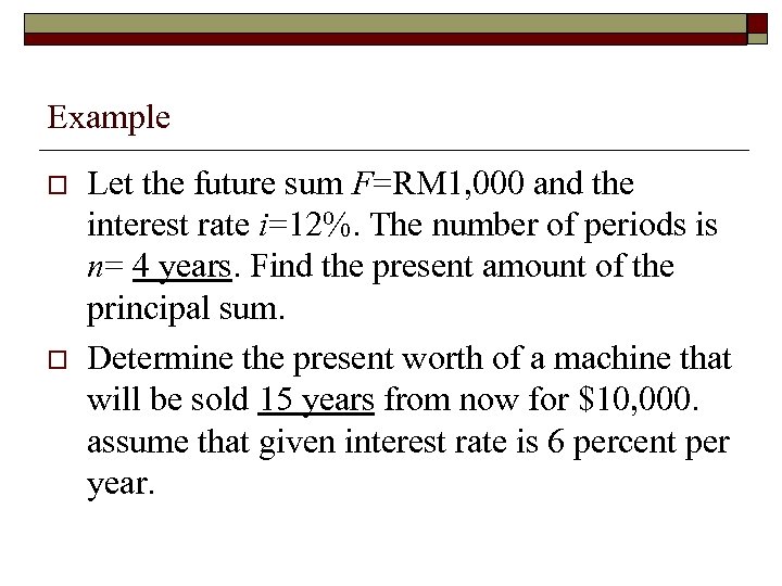 Example o o Let the future sum F=RM 1, 000 and the interest rate