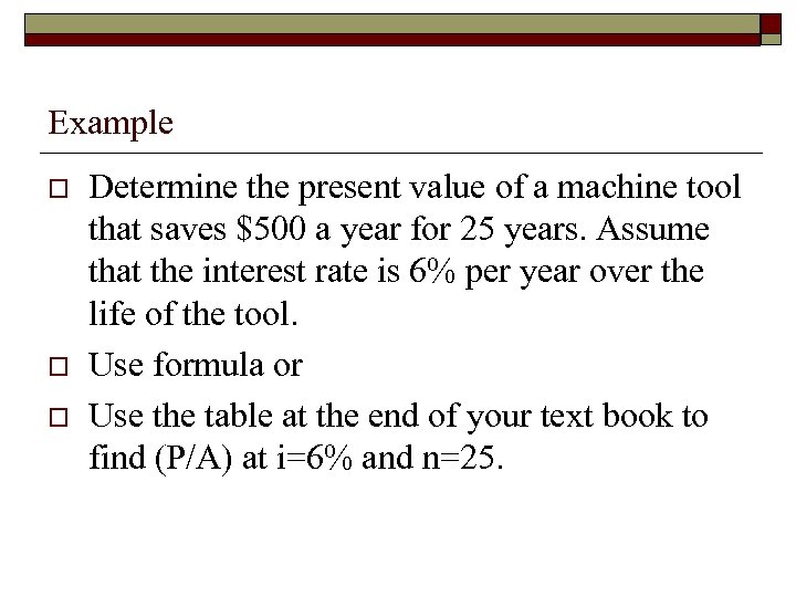 Example o o o Determine the present value of a machine tool that saves