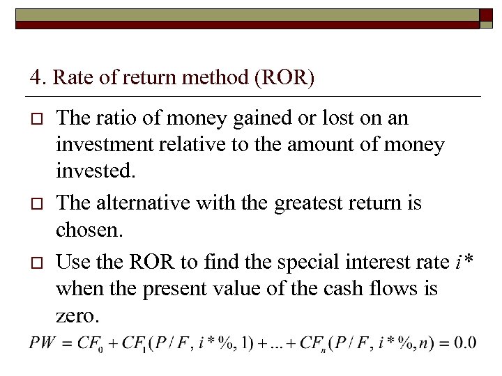4. Rate of return method (ROR) o o o The ratio of money gained