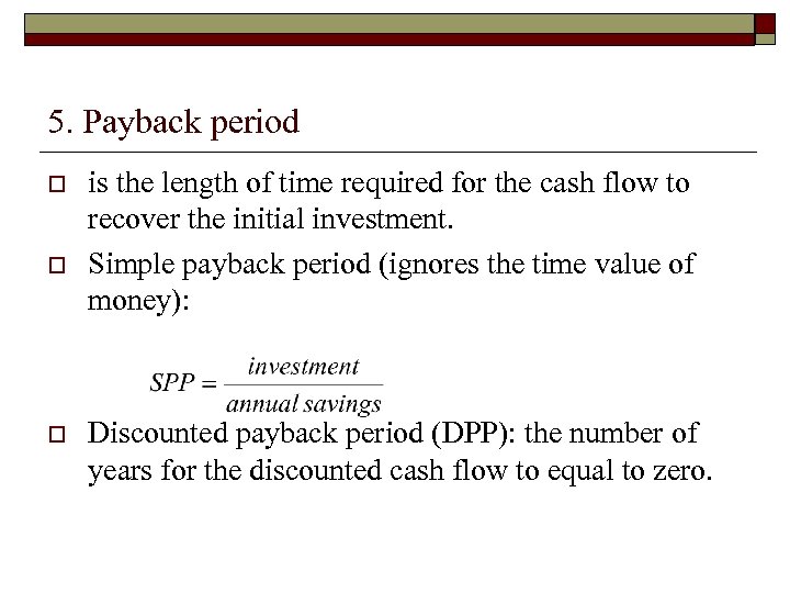 5. Payback period o o o is the length of time required for the
