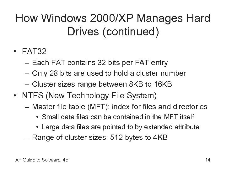 How Windows 2000/XP Manages Hard Drives (continued) • FAT 32 – Each FAT contains