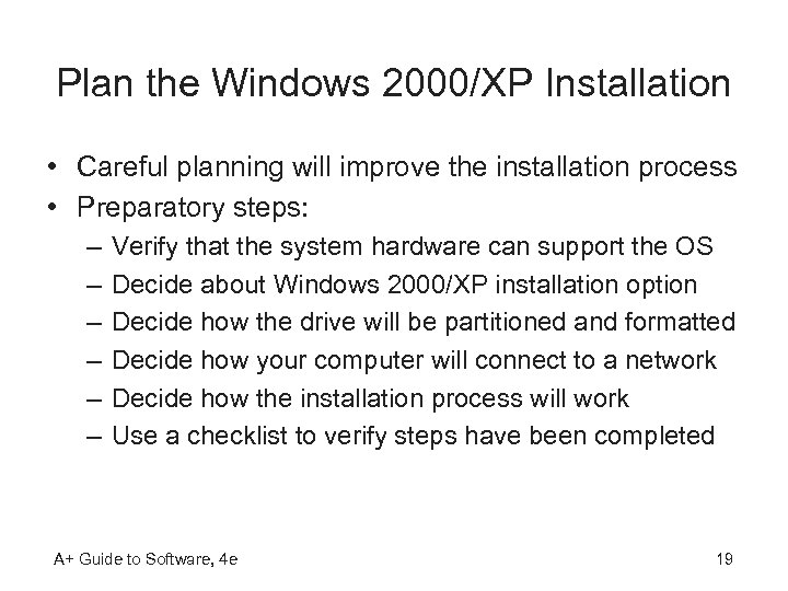 Plan the Windows 2000/XP Installation • Careful planning will improve the installation process •