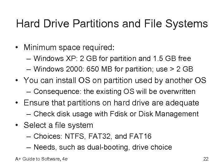 Hard Drive Partitions and File Systems • Minimum space required: – Windows XP: 2