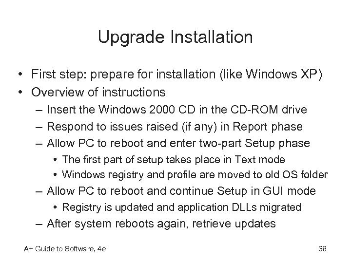 Upgrade Installation • First step: prepare for installation (like Windows XP) • Overview of