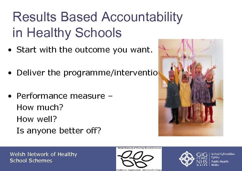 Results Based Accountability in Healthy Schools • Start with the outcome you want. •