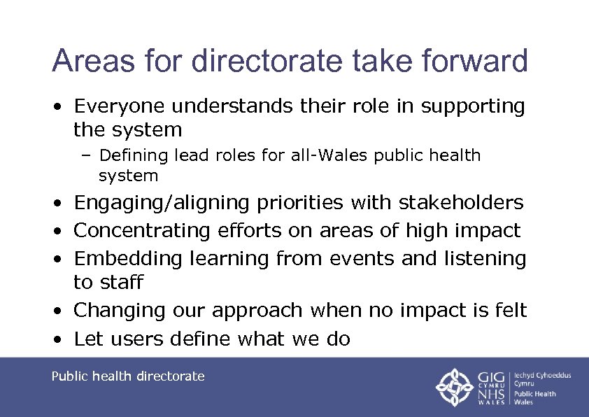 Areas for directorate take forward • Everyone understands their role in supporting the system