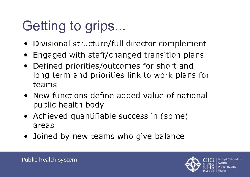 Getting to grips. . . • Divisional structure/full director complement • Engaged with staff/changed