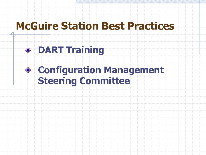 Mc. Guire Station Best Practices DART Training Configuration Management Steering Committee 