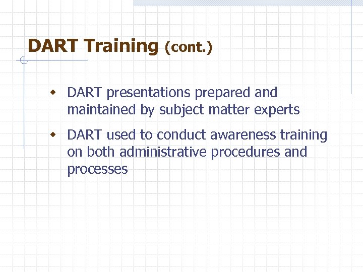 DART Training (cont. ) w DART presentations prepared and maintained by subject matter experts