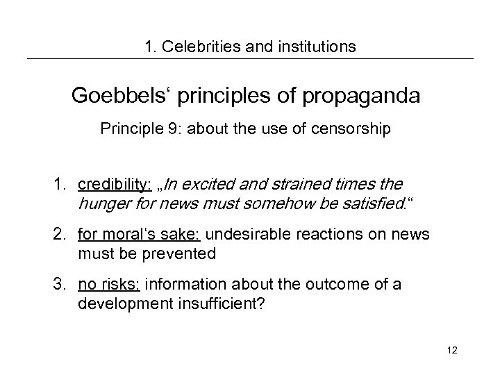 1. Celebrities and institutions Goebbels‘ principles of propaganda Principle 9: about the use of
