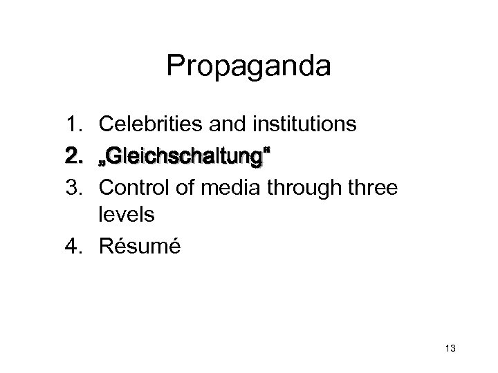Propaganda 1. Celebrities and institutions 2. „Gleichschaltung“ 3. Control of media through three levels