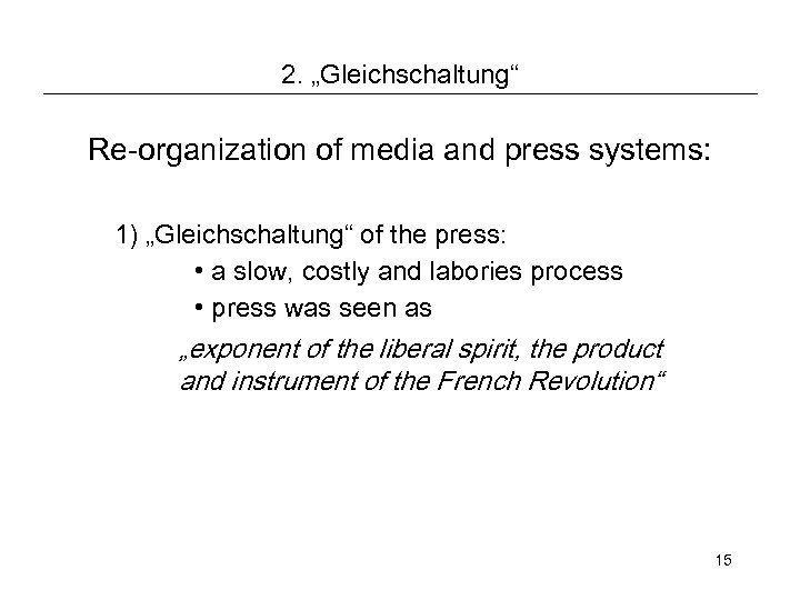 2. „Gleichschaltung“ Re-organization of media and press systems: 1) „Gleichschaltung“ of the press: •