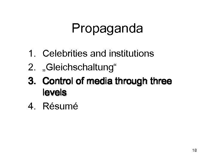 Propaganda 1. Celebrities and institutions 2. „Gleichschaltung“ 3. Control of media through three levels