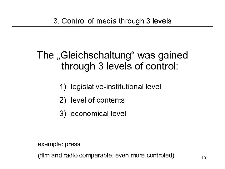 3. Control of media through 3 levels The „Gleichschaltung“ was gained through 3 levels