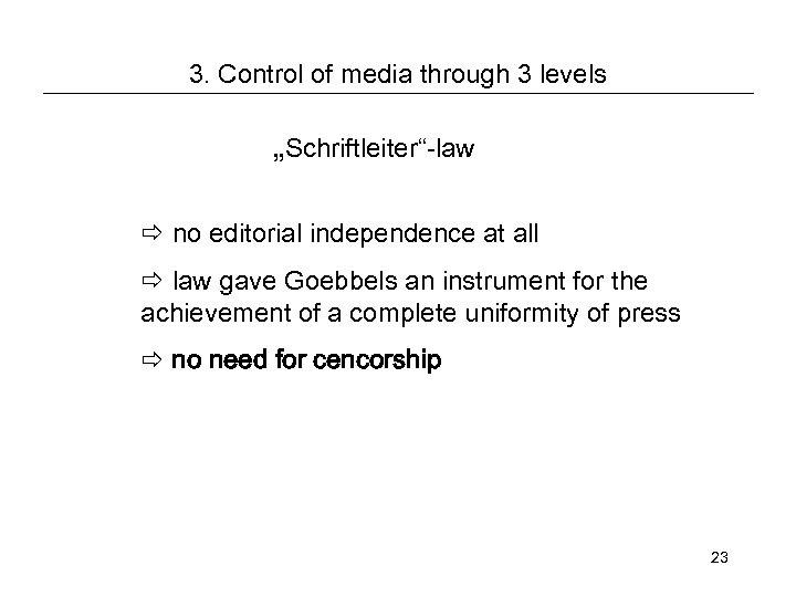 3. Control of media through 3 levels „Schriftleiter“-law no editorial independence at all law