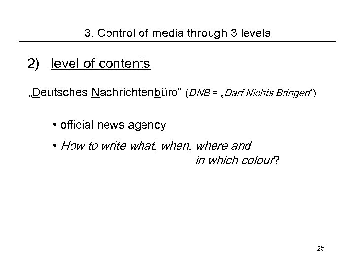 3. Control of media through 3 levels 2) level of contents „Deutsches Nachrichtenbüro“ (DNB