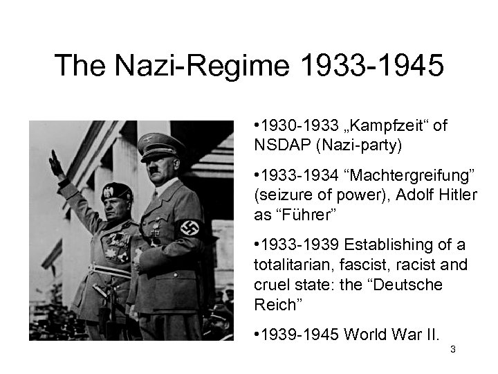 The Nazi-Regime 1933 -1945 • 1930 -1933 „Kampfzeit“ of NSDAP (Nazi-party) • 1933 -1934