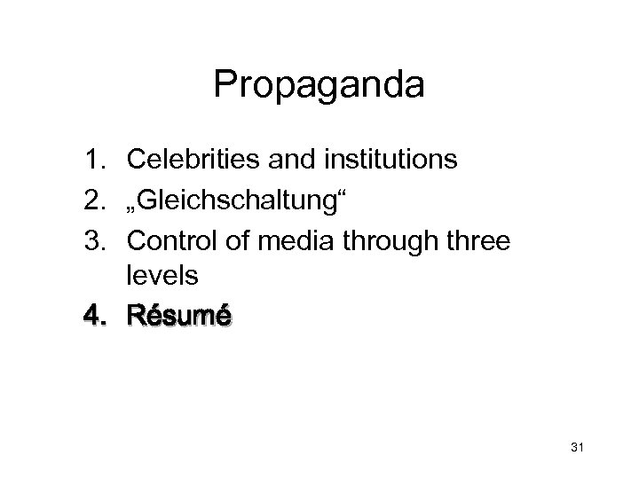 Propaganda 1. Celebrities and institutions 2. „Gleichschaltung“ 3. Control of media through three levels