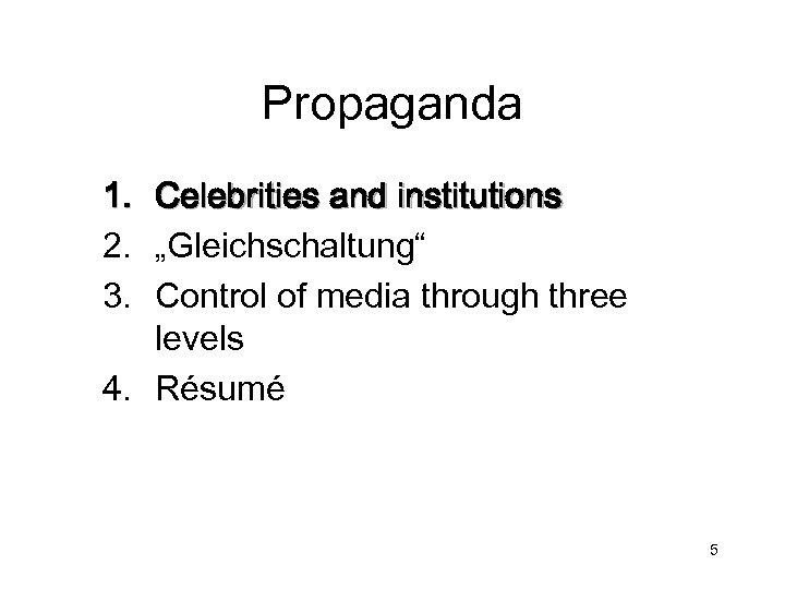 Propaganda 1. Celebrities and institutions 2. „Gleichschaltung“ 3. Control of media through three levels