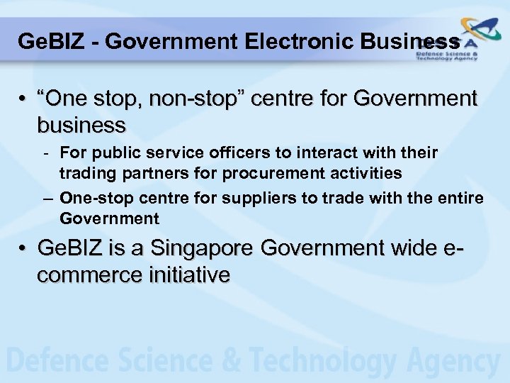 Ge. BIZ - Government Electronic Business • “One stop, non-stop” centre for Government business