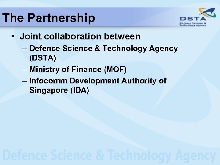 The Partnership • Joint collaboration between – Defence Science & Technology Agency (DSTA) –