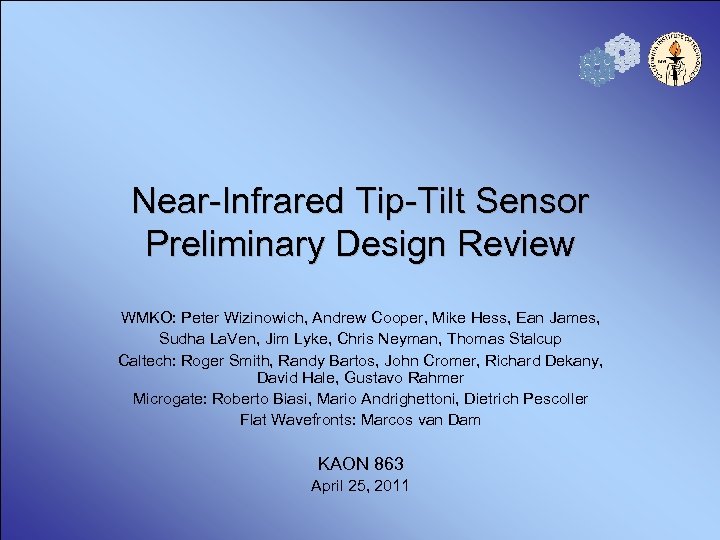 Near-Infrared Tip-Tilt Sensor Preliminary Design Review WMKO: Peter Wizinowich, Andrew Cooper, Mike Hess, Ean