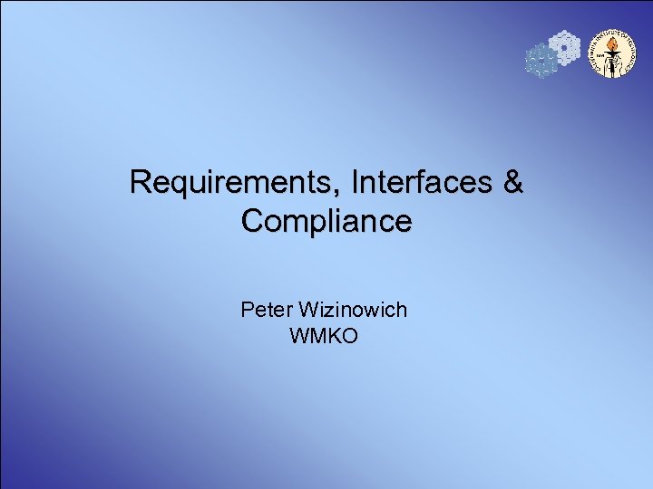 Requirements, Interfaces & Compliance Peter Wizinowich WMKO 