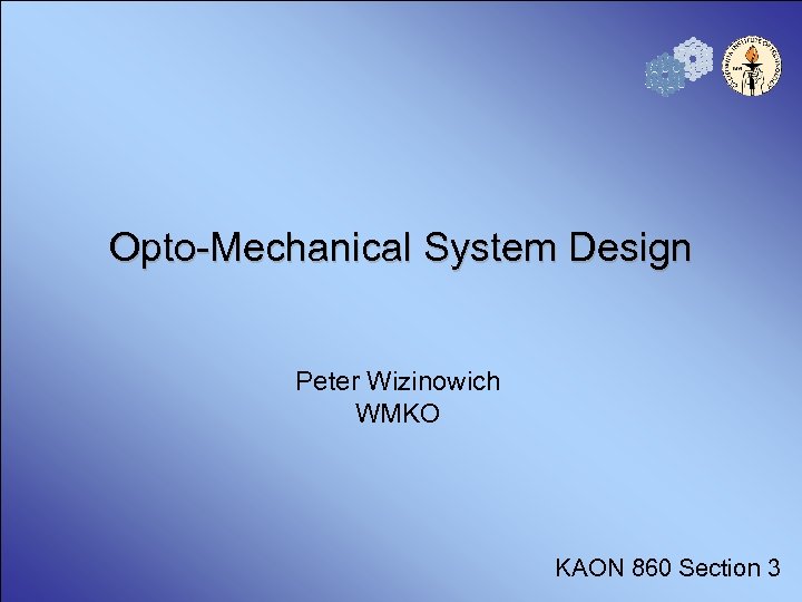 Opto-Mechanical System Design Peter Wizinowich WMKO KAON 860 Section 3 