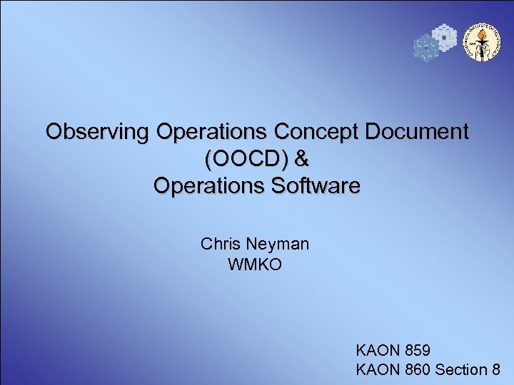 Observing Operations Concept Document (OOCD) & Operations Software Chris Neyman WMKO KAON 859 KAON