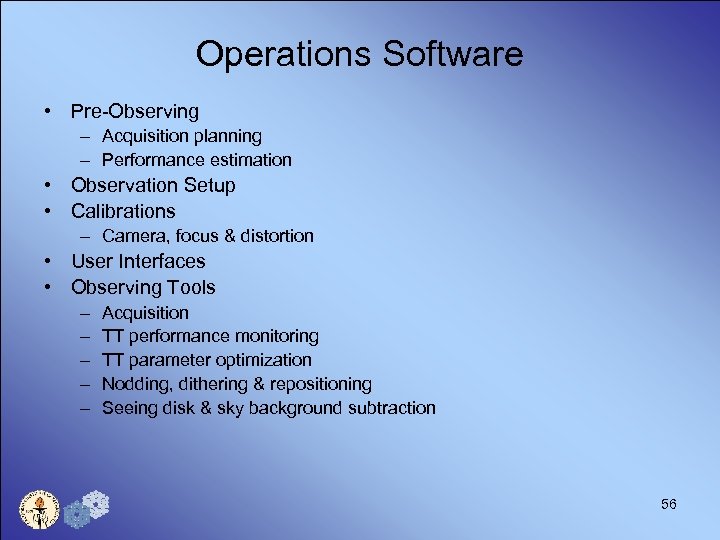 Operations Software • Pre-Observing – Acquisition planning – Performance estimation • Observation Setup •