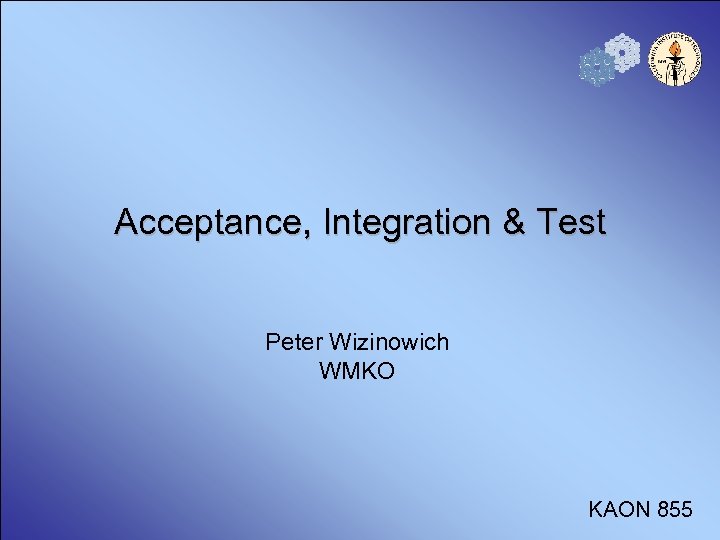 Acceptance, Integration & Test Peter Wizinowich WMKO KAON 855 