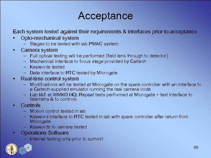 Acceptance Each system tested against their requirements & interfaces prior to acceptance • Opto-mechanical