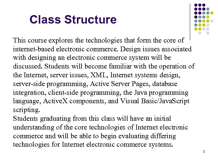 Class Structure This course explores the technologies that form the core of internet-based electronic