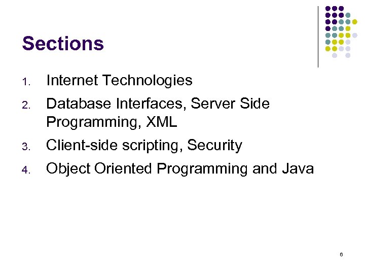 Sections 1. Internet Technologies 2. Database Interfaces, Server Side Programming, XML 3. Client-side scripting,