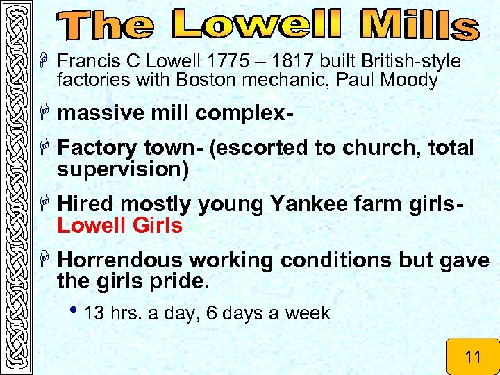 H Francis C Lowell 1775 – 1817 built British-style factories with Boston mechanic, Paul