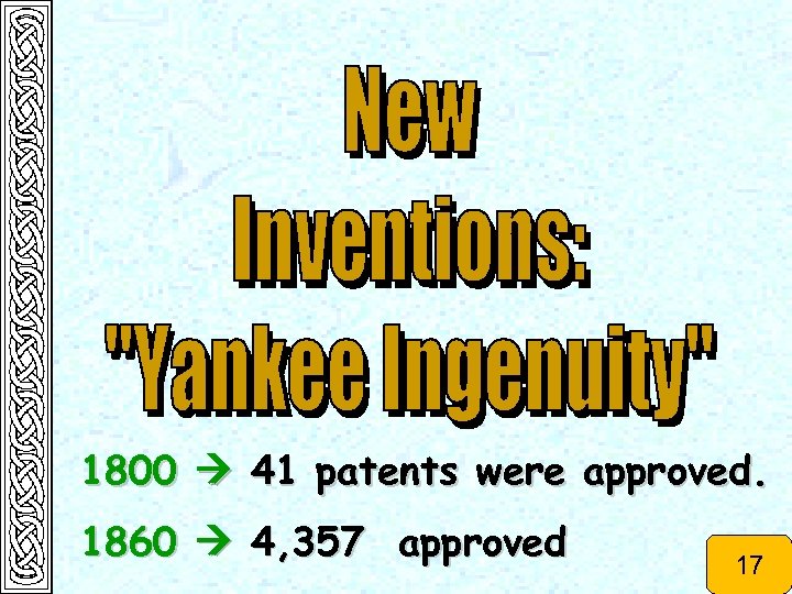 1800 41 patents were approved. 1860 4, 357 approved 17 