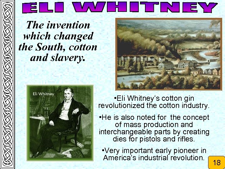 The invention which changed the South, cotton and slavery. • Eli Whitney’s cotton gin