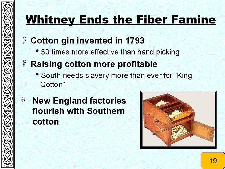 Whitney Ends the Fiber Famine H Cotton gin invented in 1793 h 50 times