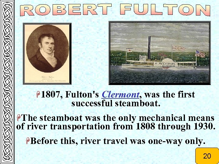 H 1807, Fulton's Clermont, was the first successful steamboat. HThe steamboat was the only