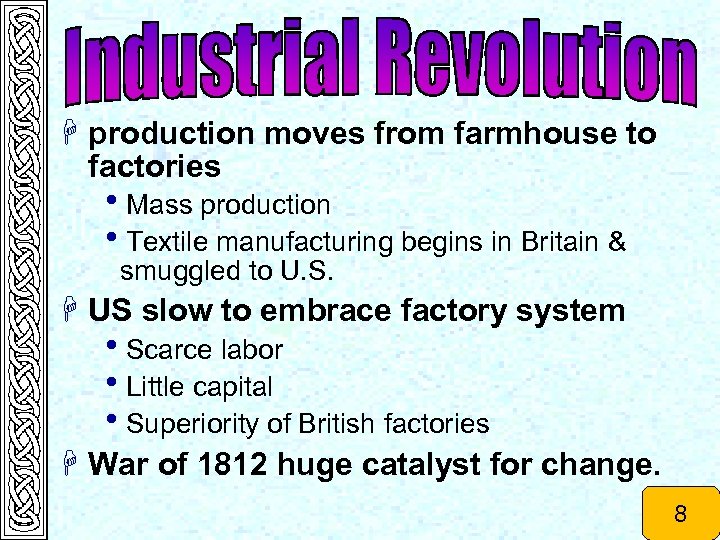 H production moves from farmhouse to factories h. Mass production h. Textile manufacturing begins