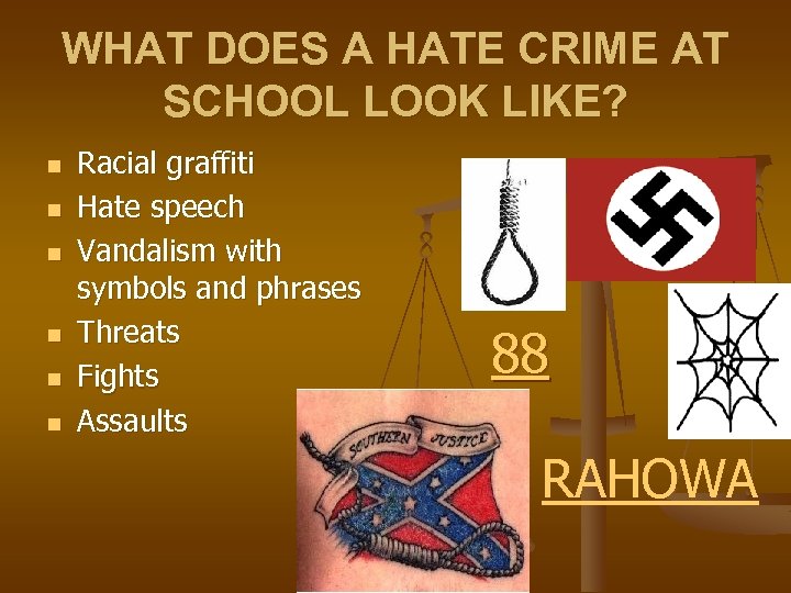 WHAT DOES A HATE CRIME AT SCHOOL LOOK LIKE? n n n Racial graffiti