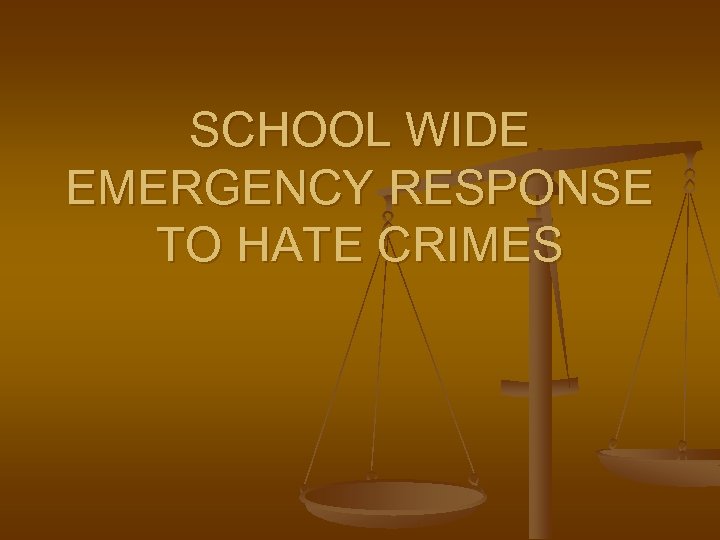 SCHOOL WIDE EMERGENCY RESPONSE TO HATE CRIMES 