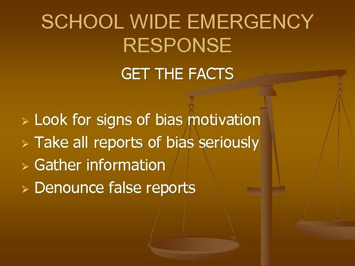 SCHOOL WIDE EMERGENCY RESPONSE GET THE FACTS Look for signs of bias motivation Ø