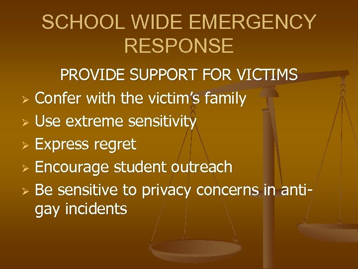 SCHOOL WIDE EMERGENCY RESPONSE PROVIDE SUPPORT FOR VICTIMS Ø Confer with the victim’s family