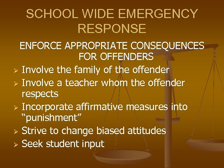 SCHOOL WIDE EMERGENCY RESPONSE ENFORCE APPROPRIATE CONSEQUENCES FOR OFFENDERS Ø Involve the family of