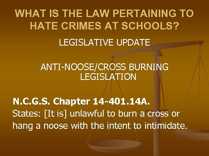 WHAT IS THE LAW PERTAINING TO HATE CRIMES AT SCHOOLS? LEGISLATIVE UPDATE ANTI-NOOSE/CROSS BURNING