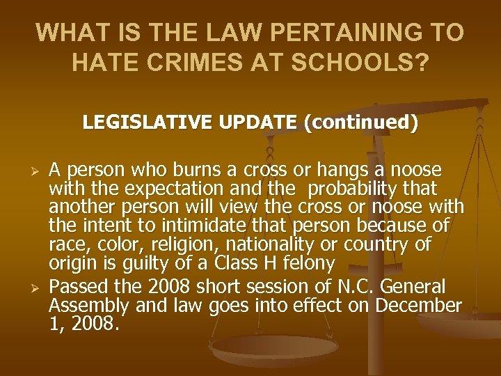 WHAT IS THE LAW PERTAINING TO HATE CRIMES AT SCHOOLS? LEGISLATIVE UPDATE (continued) Ø