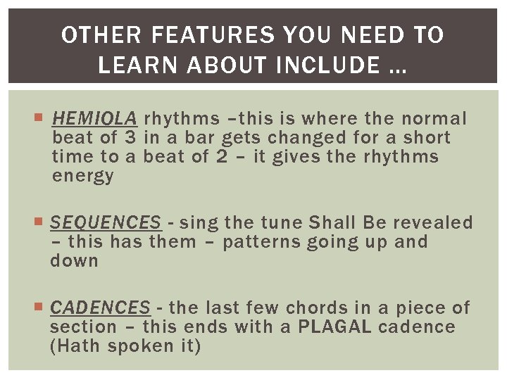 OTHER FEATURES YOU NEED TO LEARN ABOUT INCLUDE … HEMIOLA rhythms –this is where